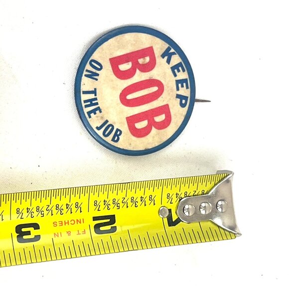Keep Bob On The Job Vintage Pinback Button Campaign Advertising Collectible With - Picture 3 of 8